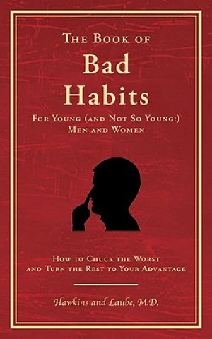 Carte The Book of Bad Habits for Young (and Not So Young!) Men and Women: How to Chuck the Worst and Turn the Rest to Your Advantage Frank C. Hawkins