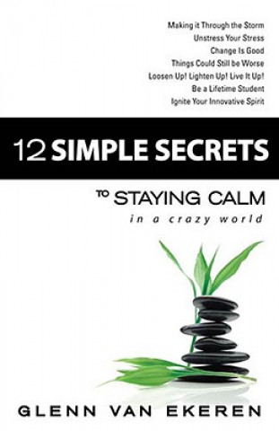 Carte 12 Simple Secrets to Staying Calm In a Crazy World Glenn Van Ekeren