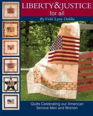 Kniha Liberty & Justice for All: Quilts Celebrating Our American Service Men and Women [With Patterns] Vicki Lynn Oehlke