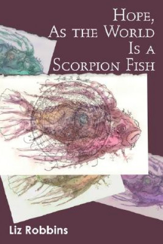 Kniha Hope, as the World Is a Scorpion Fish Liz Robbins
