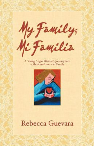 Książka My Family, Mi Familia - A Young Anglo Woman's Journey Into a Mexican American Family Rebecca Guevara