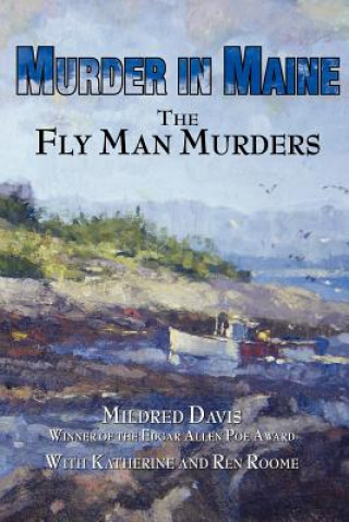 Könyv Murder in Maine: The Fly Man Murders Mildred Davis