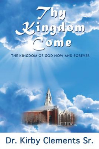 Kniha Thy Kingdom Come Kirby Clements Sr