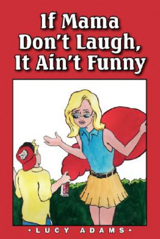 Kniha If Mama Don't Laugh, It Ain't Funny Lucy Adams