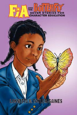 Carte Fia and the Butterfly: 7 Stories for Character Education Lonnetta M. Taylor-Gaines