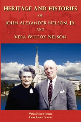 Kniha Heritage and Histories of John Alexander Nelson and Vera Wilcox Nelson V. N. Jensen