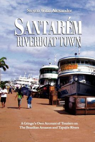 Kniha Santarem, Riverboat Town Steven Winn Alexander