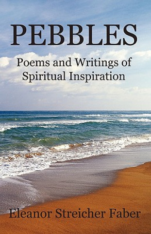 Kniha Pebbles: Poems and Writings of Spiritual Inspiration Eleanor Streicher Faber