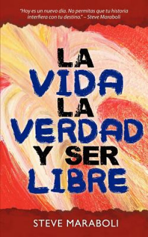 Carte La Vida, La Verdad, y Ser Libre Steve Maraboli