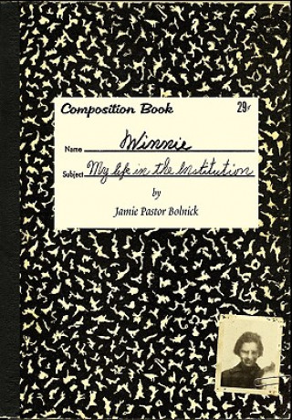 Könyv Winnie: My Life in the Institution Jamie Pastor Bolnick