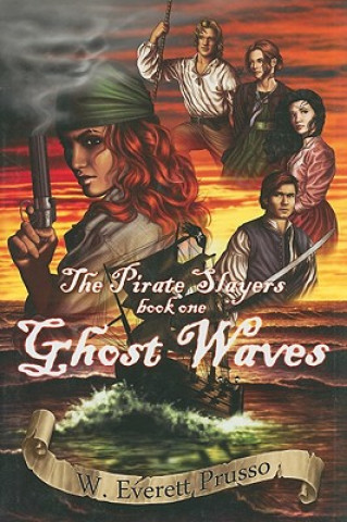 Carte Ghost Waves: The Pirate Slayers, Book One W. Everett Prusso