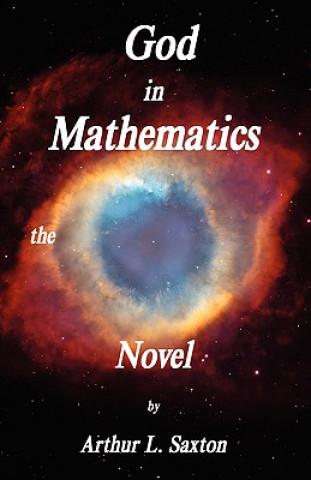 Könyv God in Mathematics the Novel Arthur L. Saxton