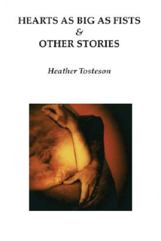 Könyv Hearts as Big as Fists & Other Stories Heather Tosteson