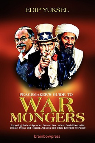 Książka Peacemaker's Guide to Warmongers: Exposing Robert Spencer, David Horowitz, and Other Enemies of Peace Edip Yuksel