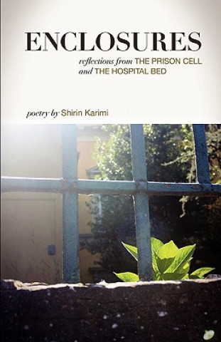 Könyv Enclosures: Reflections from the Prison Cell and the Hospital Bed; Poetry by Shirin Karimi Shirin Karimi