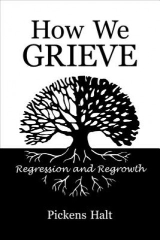 Libro How We Grieve: Regression and Regrowth Pickens Halt