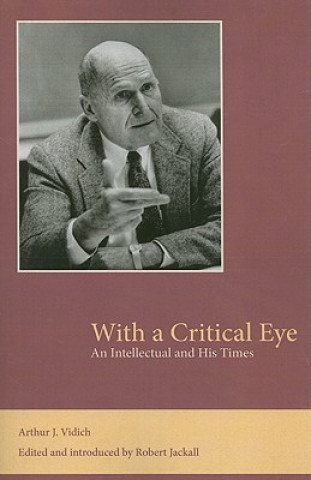 Könyv With a Critical Eye: An Intellectual and His Times Arthur J. Vidich