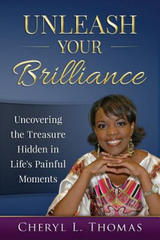 Buch Unleash Your Brilliance: Uncovering the Treasure Hidden in Life's Painful Moments Cheryl L. Thomas