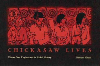 Книга Chickasaw Lives: Volume One: Explorations in Tribal History Richard Green