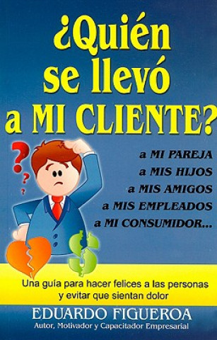 Knjiga Quien Se Llevo A Mi Cliente? = Who Took My Client? Eduardo Figueroa