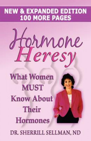 Carte Hormone Heresy What Women Must Know About Their Hormones Sherrill Sellman