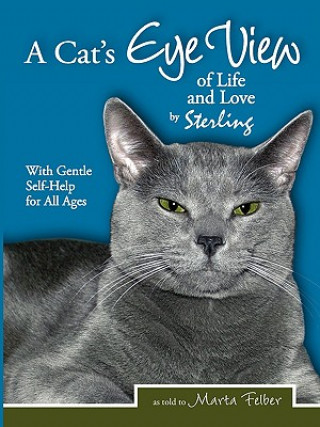 Könyv A Cats Eye View of Life and Love by Sterling with Gentle Self-Help for All Ages Marta Felber