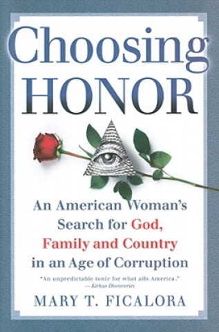 Książka Choosing Honor: An American Woman's Search for God, Family, and Country in an Age of Corruption Mary T. Ficalora