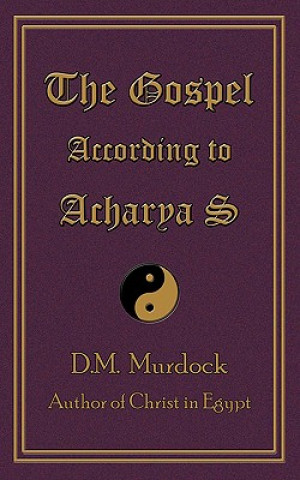 Carte The Gospel According to Acharya S D. M. Murdock