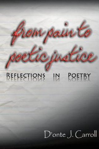 Könyv From Pain to Poetic Justice: Reflections in Poetry D'Onte J. Carroll