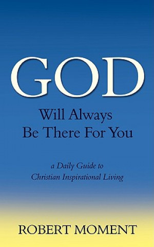 Book God Will Always Be There for You: A Daily Guide to Christian Inspirational Living Robert Moment