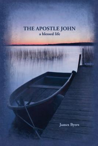 Libro The Apostle John: A Blessed Life James Byers