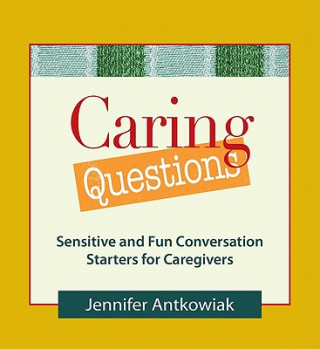 Kniha Caring Questions: Sensitive and Fun Conversation Starters for Caregivers Jennifer Antkowiak