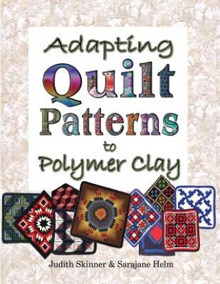 Carte Adapting Quilt Patterns to Polymer Clay Judith Skinner
