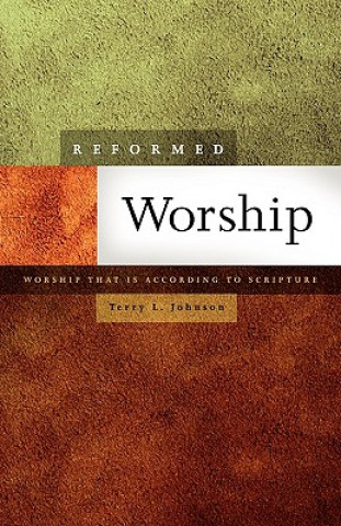 Książka Reformed Worship: Worship That Is According to Scripture Terry L. Johnson