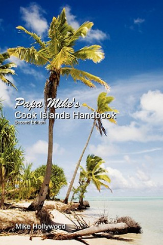 Könyv Papa Mike's Cook Islands Handbook Second Edition Mike Hollywood