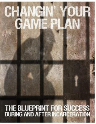 Kniha Changin' Your Game Plan: How to Use Incarceration as a Stepping Stone to Success: Prison Reentry Readiness Workbook MR Randy Kearse