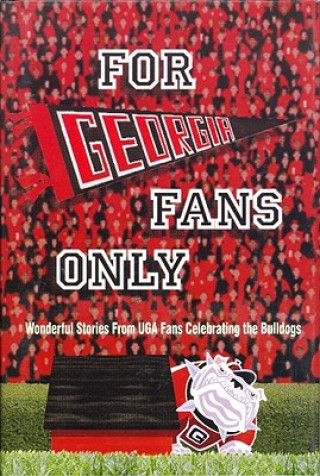 Kniha For Georgia Fans Only!: Wonderful Stories from UGA Fans Celebrating the Bulldogs [With Poster] Peter Mokhiber
