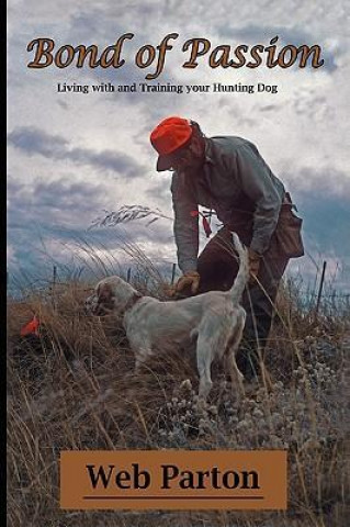 Книга Bond of Passion: Living with and Training Your Hunting Dog Web Parton
