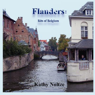 Könyv Flanders: Bits of Belgium Kathy Noltze