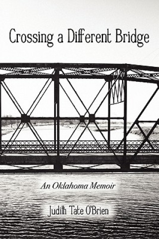 Książka Crossing a Different Bridge: An Oklahoma Memoir Judith Tate O'Brien