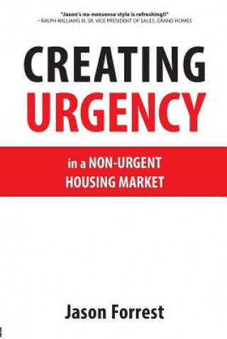 Książka Creating Urgency in a Non-Urgent Housing Market Jason Forrest