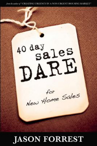 Kniha 40 Day Sales Dare for New Home Sales Jason Forrest