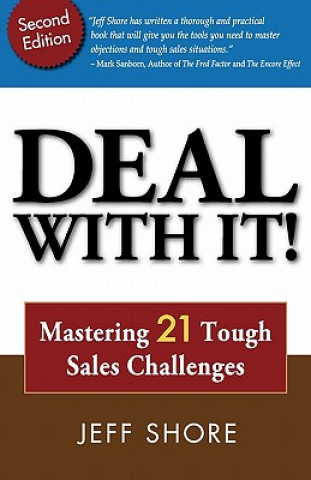 Könyv Deal with It! Mastering 21 Tough Sales Challenges Jeff Shore