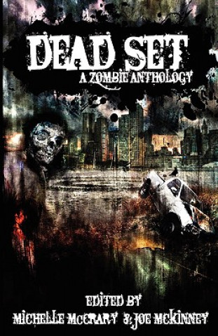 Könyv Dead Set: A Zombie Anthology Michelle McCrary