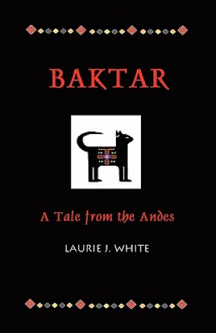 Książka Baktar, a Tale from the Andes Laurie J. White