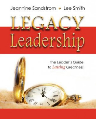 Kniha Legacy Leadership: The Leader's Guide to Lasting Greatness Jeannine Sandstrom