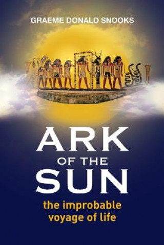 Könyv Ark of the Sun: The Improbable Voyage of Life Graeme Donald Snooks