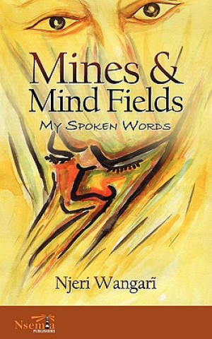 Könyv Mines & Mind Fields: My Spoken Words Njeri Wangari