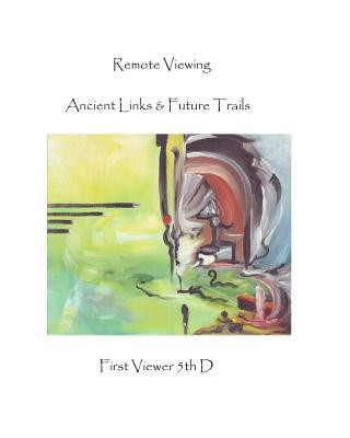 Libro Remote Viewing: Ancient Links & Future Trails First Viewer 5th D.