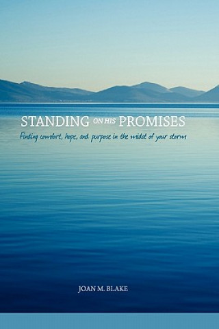 Kniha Standing on His Promises: Finding Comfort, Hope, and Purpose in the Midst of Your Storm Joan M. Blake
